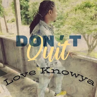 Don't Quit by Love Knowya