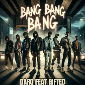 Bang Bang Bang by Darq