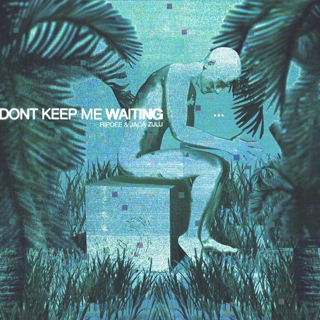 Don't Keep Me Waiting