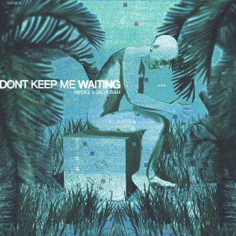 Don't Keep Me Waiting by RipDee