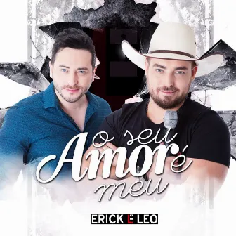 O Seu Amor É Meu by Erick & Léo