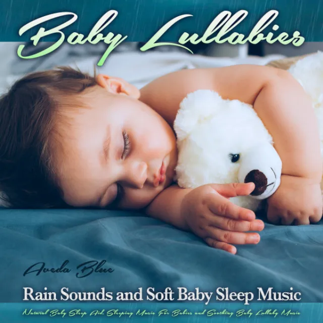 Baby Lullabies: Rain Sounds and Soft Baby Sleep Music, Natural Baby Sleep Aid, Sleeping Music For Babies and Soothing Baby Lullaby Music