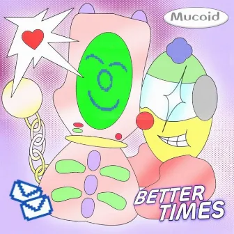 Better Times by Mucoid