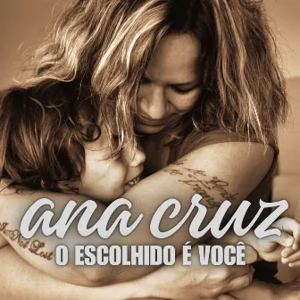 O Escolhido É Você by Ana Cruz