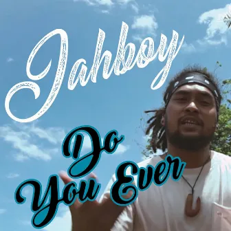 Do You Ever by JAHBOY