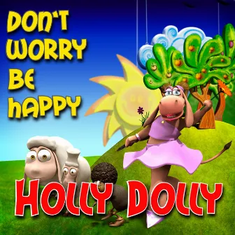 Don't Worry Be Happy by Holly Dolly