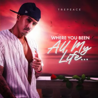 Where You Been All My Life... by TrePeace