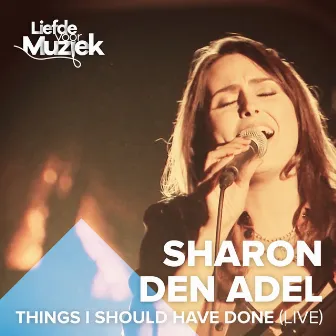 Things I Should Have Done (Uit Liefde Voor Muziek) [Live] by Sharon Den Adel