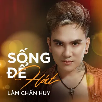 Sống Để Hát by Lâm Chấn Huy