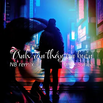 Anh Vẫn Thấy Em Buồn (NB Remix) by DIY