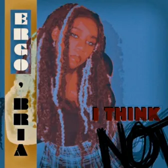 I Think Not by Ergo, Bria