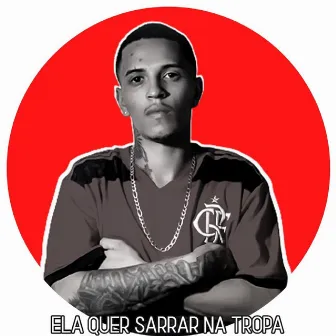 Ela Quer Sarrar Na Tropa by DJ DIEGO MAXIMO