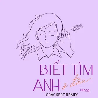 Biết Tìm Anh Ở Đâu (CrackerT Remix) by 