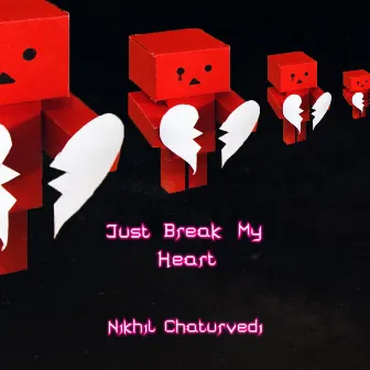 Just Break My Heart by Nikhil Chaturvedi