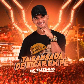 Ta Cansada de Ficar em Pé by MC Taizinho