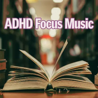 Adhd Focus Music by Concentration Help