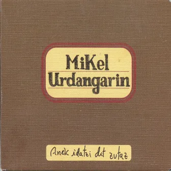 Anek idatzi dit zutaz by Mikel Urdangarin