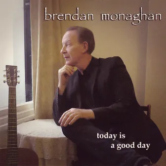 Today Is a Good Day by Brendan Monaghan