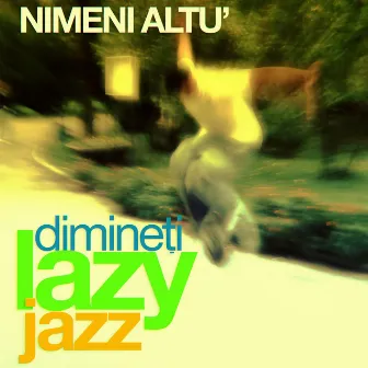 Dimineţi Lazy Jazz by Nimeni Altu’