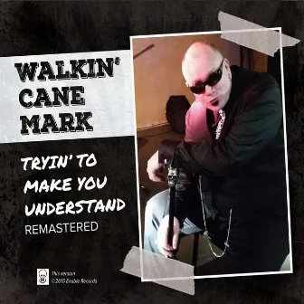 Tryin' to Make You Understand (Remastered) by Walkin' Cane Mark