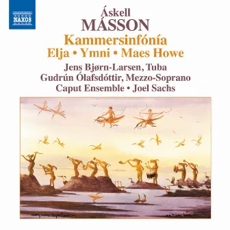 Másson: Kammersinfónia - Elja - Ymni - Maes Howe by Joel Sachs