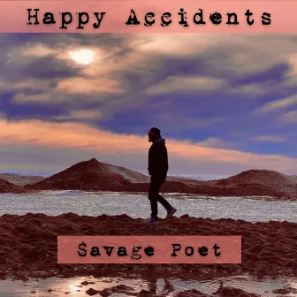 Happy Accidents by Savage Poet