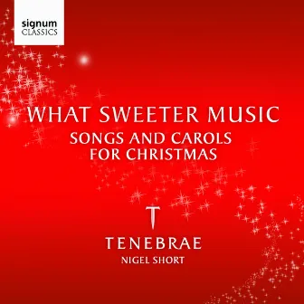 What Sweeter Music: Songs and Carols for Christmas by Tenebrae