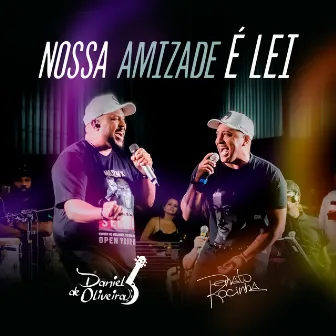 Nossa Amizade É Lei (Ao Vivo) by Daniel De Oliveira