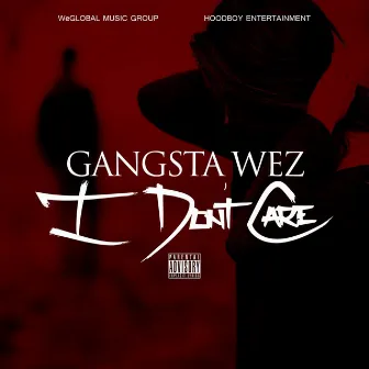 I Don't Care by Gangsta Wez