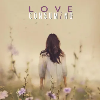 Love Consuming by Amrutha