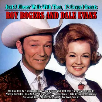 Just A Closer Walk With Thee,12 Gospel Greats by Roy Rogers & Dale Evans