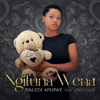 Ngifuna Wena by Naledi Aphiwe