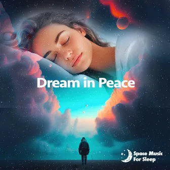 Dream in Peace by Space Music For Sleep