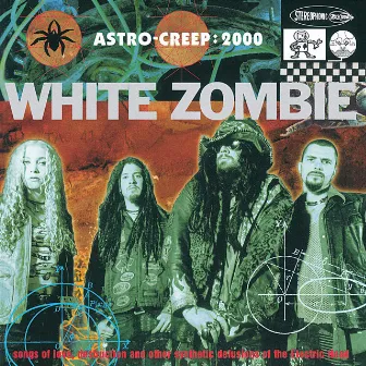 Astro Creep: 2000 Songs Of Love, Destruction And Other Synthetic Delusions Of The Electric Head by White Zombie