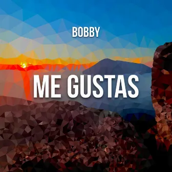 Me Gustas by Bobby