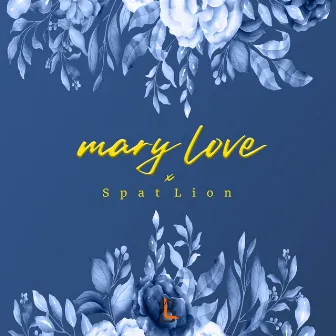 Mary Love by Spat Lion