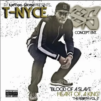 Blood of a Slave Heart of a King, Vol. 3 (The Rebirth) by T-Nyce