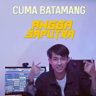 Cuma Batamang by Angga Saputra