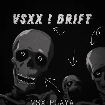 VSXX ! DRIFT by VSX PLAYA