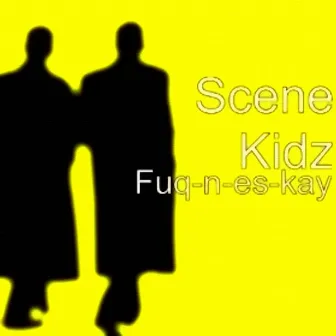 Fuq-n-es-kay by Scene Kidz