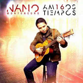 Amigos Tiempos by Nano Montenegro