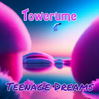 Teenage Dreams by Towerume