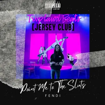 Point Me to the Sluts (Jersey Club) by Fendi