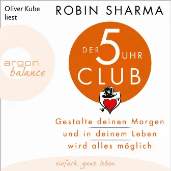 Der 5-Uhr-Club [Gestalte deinen Morgen und in deinem Leben wird alles möglich (Ungekürzte Lesung)] by Robin Sharma