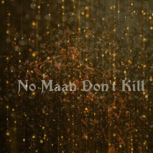 No maan don't kill