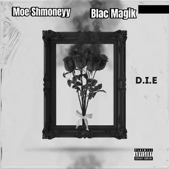 D.I.E. (feat. Blac Magik) by Moe Shmoneyy