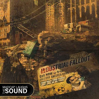 Industrial Fallout by Madcap Laughs