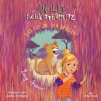 Polly Schlottermotz 6: Das ist ja der Brüller! by Lucy Astner