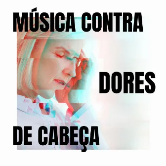 Música contra Dores de Cabeça: Música para Ajudar a Acalmar sua Mente, Enxaquecas by Unknown Artist