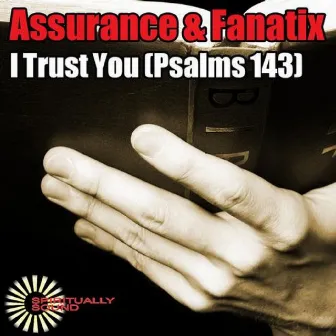 I Trust You (Psalms 143) by Fanatix